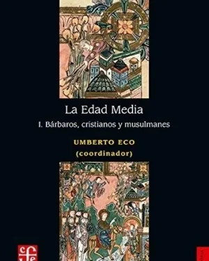 Edad Media 1 Bárbaros, Cristianos Y Musulmanes - Umberto Eco - Editorial Fondo de Cultura Económica