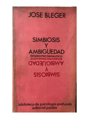 Simbiosis Y Ambigüedad - José Bleger - Editorial Paidós
