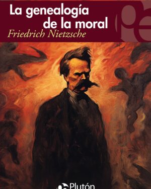 La Genealogía De La Moral - Friedrich Nietzsche - Editorial Pluton
