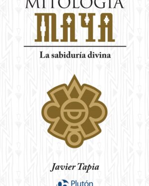 Mitología Maya - Javier Tapia