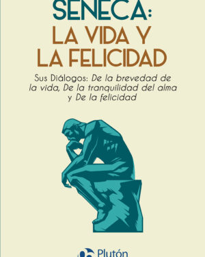 Séneca: La Vida y la Felicidad - Séneca
