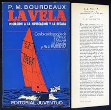 La vela. P. M. Bourdeaux. Iniciación a la navegación y la regata. Editorial juventud.
