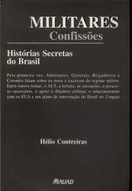 Militares confissoes.  Helio Contreiras.  Historias secretas do Brasil.