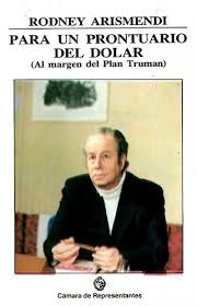 Para un prontuario del dolar (Al margen del Plan Truman) Rodney Arismendi. Cámara de Representantes.