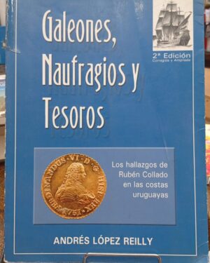 Galeones, Naufragios y Tesoros - Andrés López Reilly