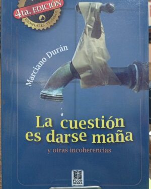 La Cuestión es Darse Maña y otras Incoherencias - Marciano Durán