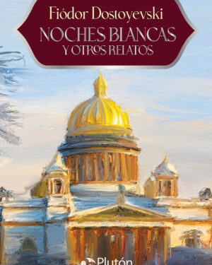 Noches Blancas y Otros Relatos - Fiodor Dostoyevski