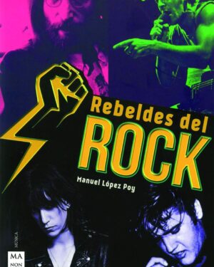 Rebeldes Del Rock - Manuel Lopez Poy - Editorial Manon Troppo