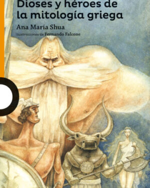 Dioses y Héroes de la Mitología Griega - Ana María Shua