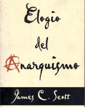Elogio del Anarquismo - James C. Scott
