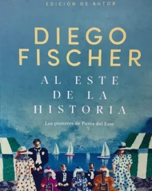 Al Este De La Historia - Diego Fischer - Editorial DFR