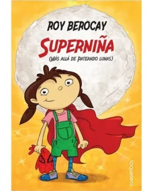 Superniña - Más Allá De Pateando Lunas - Roy Berocay - Editorial Loqueleo