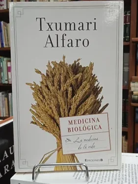 Medicina Biologica - Txumari Alfaro - Editorial Ediciones B