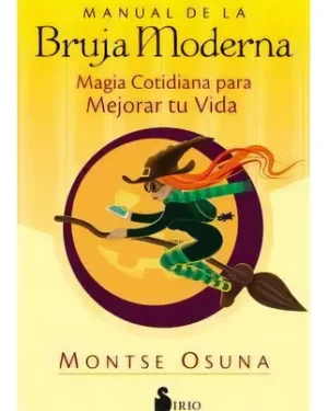 Manual De La Bruja Moderna - Magia Cotidiana para Mejorar tu Vida - Montse Osuna - Editorial Sirio