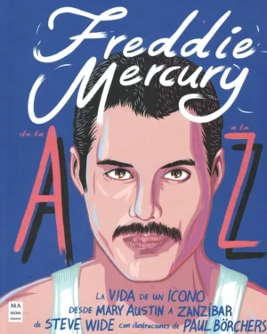 Freddie Mercury De La A A La Z - Icono - Superstar - Vida - Editorial Manon Troppo
