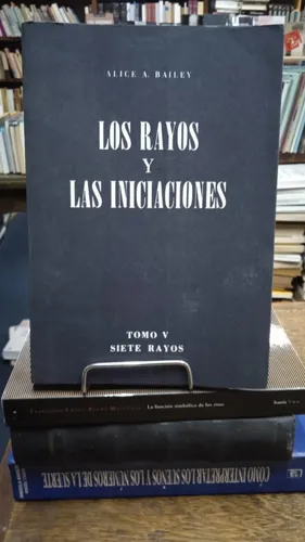 Los Rayos y Las Iniciaciones - Alice A. Bailey - Editorial Siete Rayos