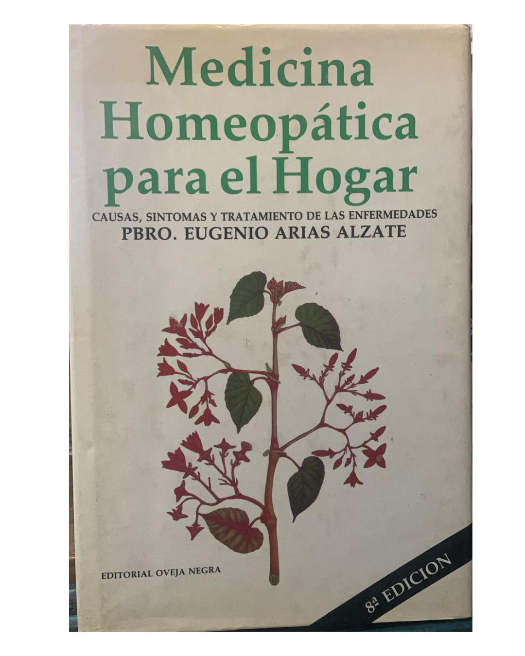 Medicina Homeopática Para El Hogar - Eugenio Arias Alzate - Editorial Oveja Negra