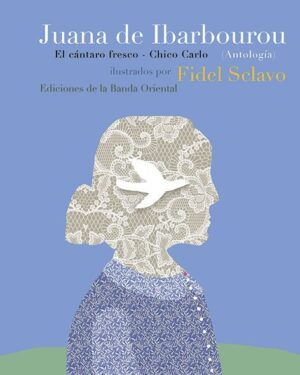 Juana de Ibarbourou Antología - El Cántaro Fresco y Chico Carlo