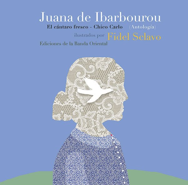 Juana de Ibarbourou Antología - El Cántaro Fresco y Chico Carlo