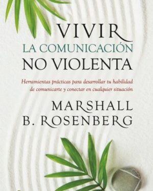 Vivir La Comunicación No Violenta - Marshall B. Rosenberg
