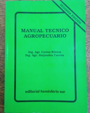 Manual del técnico agropecuario Carlos Rivera y Alejandra Carrau Editorial hemisferio sur. tercera edición corregida y aumentada.