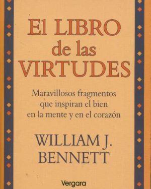 El Libro de las Virtudes - William Bennett - Editorial Vergara