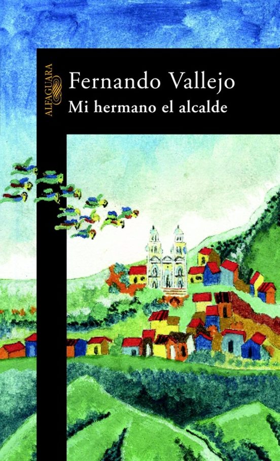 Mi Hermano el Alcalde - Fernando Vallejo
