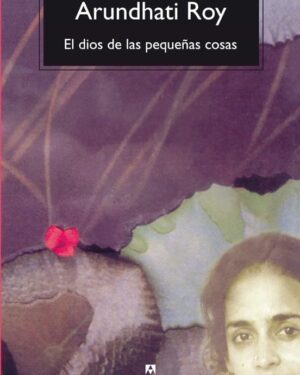 El dios de las Pequeñas cosas - Arundhati Roy