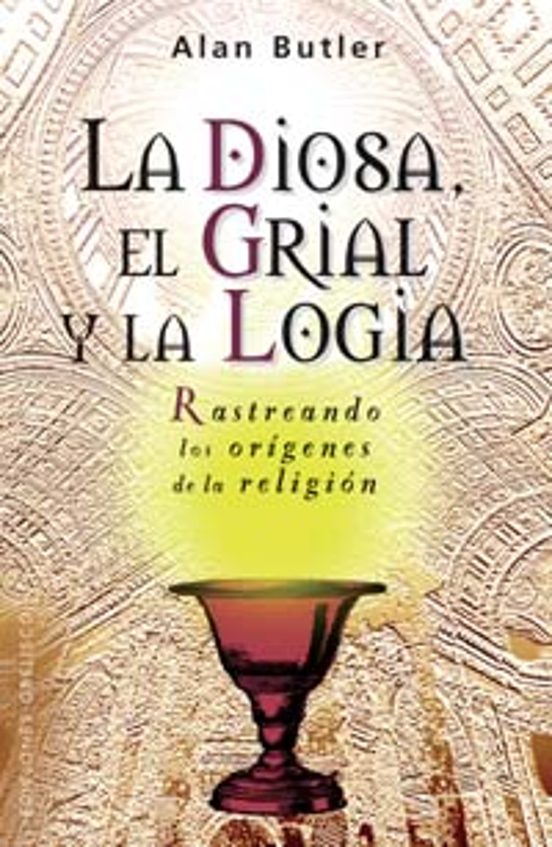 La Diosa, El Grial y La Logia - Alan Butler