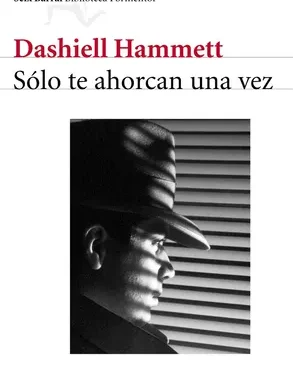 Sólo Te Ahorcan Una Vez - Dashiell Hammett