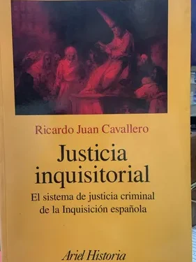 Justicia Inquisitorial - Ricardo Juan Cavallero - Editorial Ariel