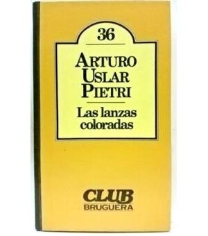 Las Lanzas Coloradas - Arturo Uslar Pietri
