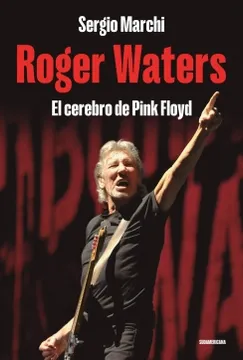 Roger Walters, El Cerebro de Pink Floyd - Sergio Marchi