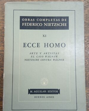 Eccee Homo Federico Nietzsche arte y artistas El caso Wagner Nietzsche contra Wagner Editorial aguilar.
