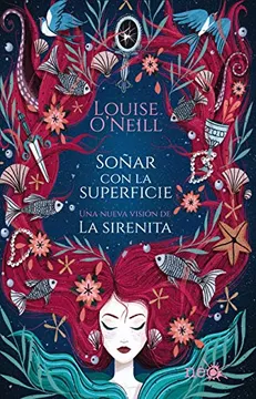 Soñar Con La Superficie, Una Nueva Visión de La Sirenita - Louise O´Nell