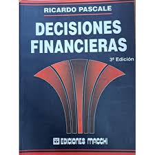 Decisiones financieras Ricardo Pascale Tercera edición Ediciones Macchi.