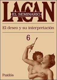 Lacan El seminario El deseo y su interpretación 6. Editorial Paidós.