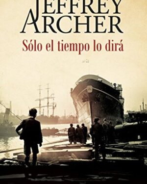 Sólo el Tiempo lo Dirá - Jeffrey Archer