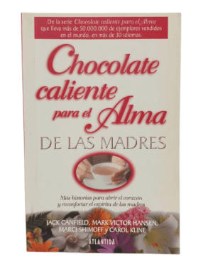 Chocolate caliente Para el Alma de las Madres -Editorial Atlantida