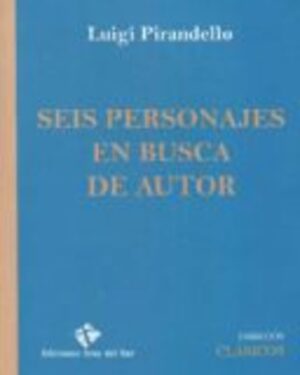 Seis Personajes En Busca De Autor - Luigi Pirandello