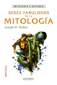 Seres Fabulosos de la Mitología - Joseph M. Walker