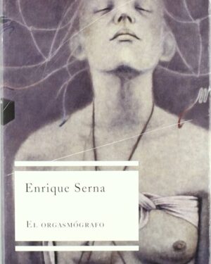 El Orgasmógrafo - Enrique Serna