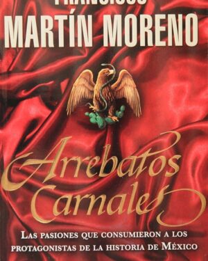 Arrebatos Carnales - Francisco Martín Moreno