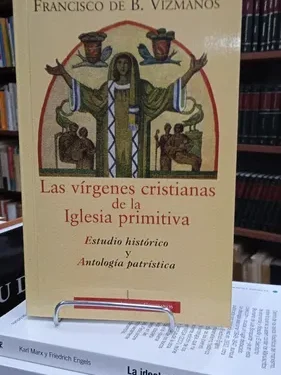 Las Vírgenes Cristianas De La Iglesia Primitiva -Francisco de Vizmanos - Editorial La Bac