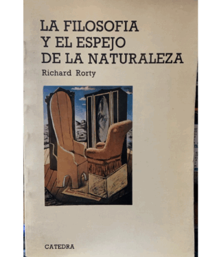 La Filosofia Y El Espejo De La Naturaleza - Richard Rorty - Editorial Catedra