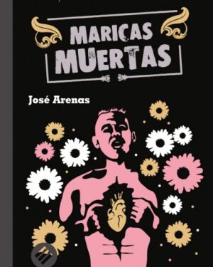 Maricas Muertas - José Arenas