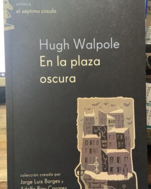 En La Plaza Oscura - Hugh Walpole - Editorial Emecé