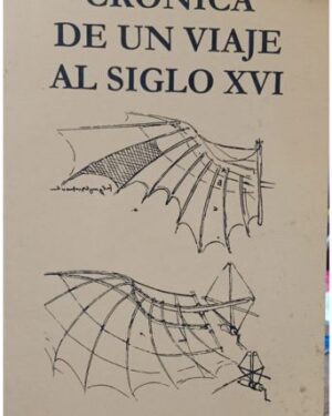 Crónica de un Viaje al Siglo XVI - Guilermo H. Fossati