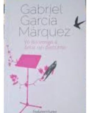 Yo No Vengo A Decir Un Discurso - Gabriel García Márquez