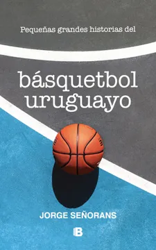 Pequeñas Grandes Historias del Básquetbol Uruguayo - Jorge Señorans
